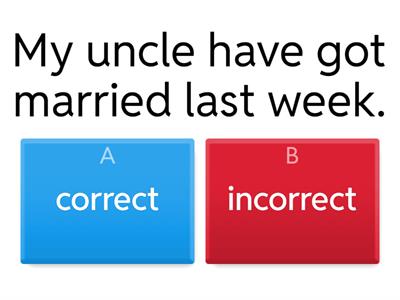 Correct and incorrect sentences! ( Present perfect and simple past) 