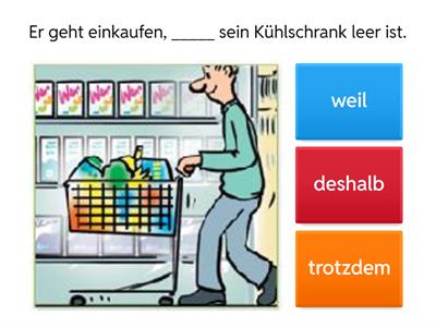 Ger 301: "weil", "deshalb", "obwohl" oder "trotzdem"?