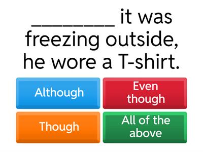 contrast connectors- Although, even though, though.