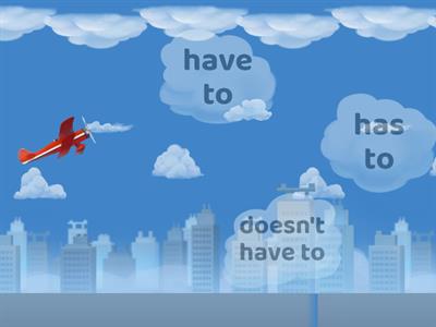 HAVE TO, DON'T HAVE TO, HAS TO, DOESN'T HAVE TO