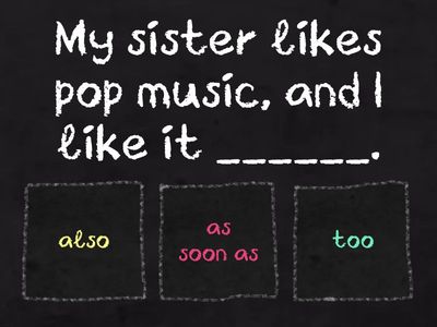 7-1-17_Multiple Choice: Too, As Well, and Also