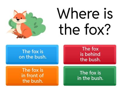 On/In/Under/In front of/Behind/Between/Inside/Outside