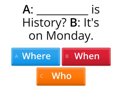 Question words: where, when, who, what, what time, how.