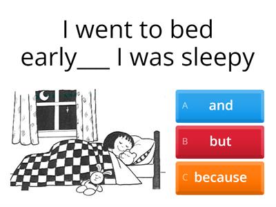 Conjunctions: and - because - but