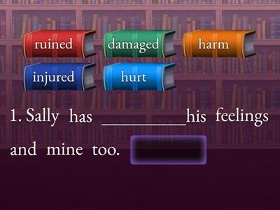 Ruin, damage, hurt, harm, injure