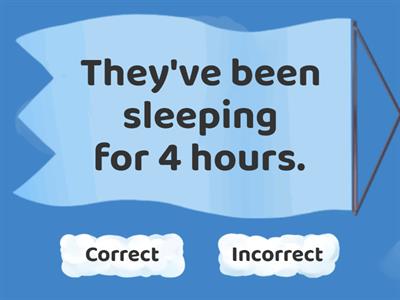 Correct or Incorrect - Present Perfect Continuous