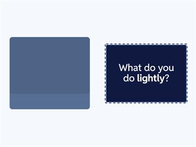 Adverbs: What do you do slowly? 