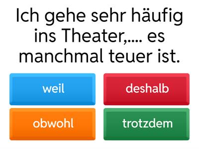  weil,deshalb,obwohl,trotzdem.