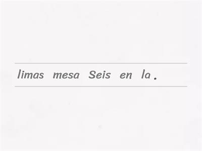 Ordena estas oraciones para que tengan sentido.