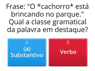 Jogo de Perguntas e Respostas: Classes Gramaticais  Identifique quais as classes gramaticais das palavras em destaque.