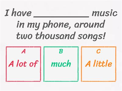  A lot of / Many / Much / Some / A few / A little