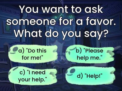 Choose the best polite expression to use in each situation.