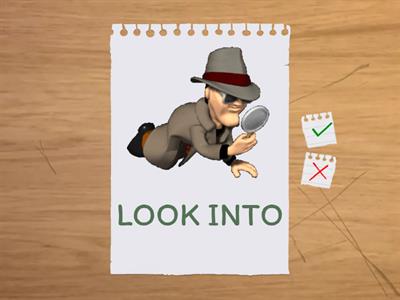 Use: look up, look into, look at, look for