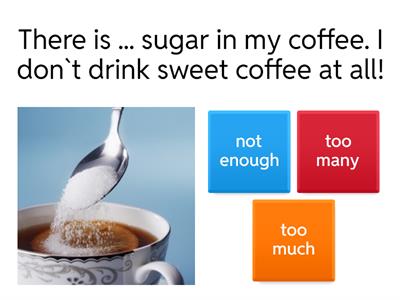 too much/ too many/ not enough+noun