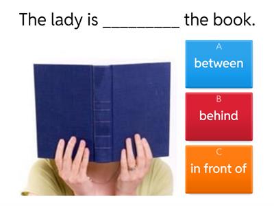 Preposition - In front of , Behind, Between.
