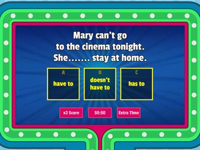 HAVE TO, DON'T HAVE TO, HAS TO, DOESN'T HAVE TO