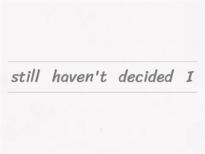 Present perfect: Still, already, just, yet, ever, never