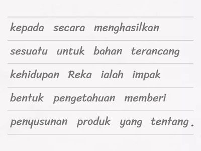 Susun perkataan berikut untuk membentuk definisi reka bentuk dan teknologi yang betul.