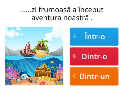 SCRIEREA CORECTĂ A ORTOGRAMELOR: INTR-UN/INTR-O, DINTR-UN/DINTR-O.Alege varianta corectă !