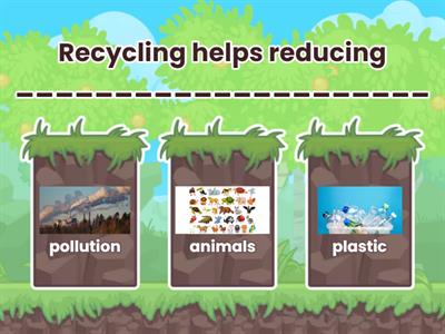 Reduce, reuse, recycle -  Complete the sentences  