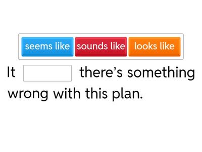 look like, sound like, seem like