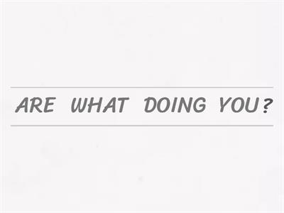 WHAT ARE YOU DOING?