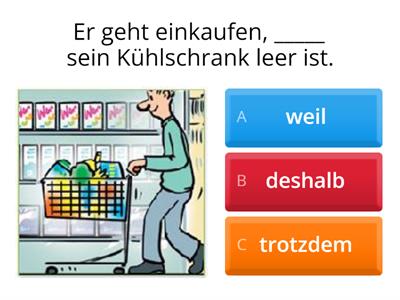 "weil", "deshlab", "obwohl" oder "trotzdem"?