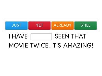 JUST, YET, ALREADY, STILL