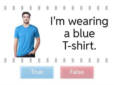 I'm wearing true/false