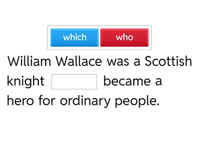 Who, which, where, whom, that, whose, what - William Wallace