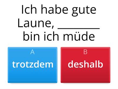 Die Sätze mit "deshalb" oder  "trotzdem".