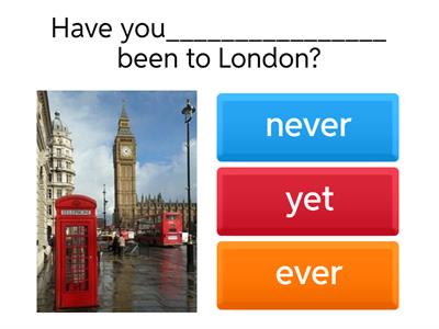 PRESENT PERFECT (ever, never, just, already, yet )