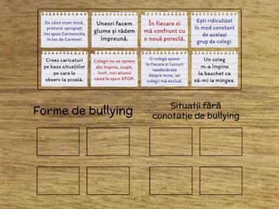 Recunoaște situația! Sortează situațiile următoare ținând cont de caracteristicile unei situații de bullying. 