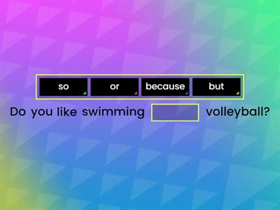 Conjunctions: and, but, so, because, or