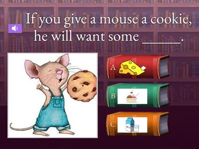 If You Give a Mouse a Cookie