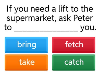Easily confused words (bring/take/fetch/dessert/desert)