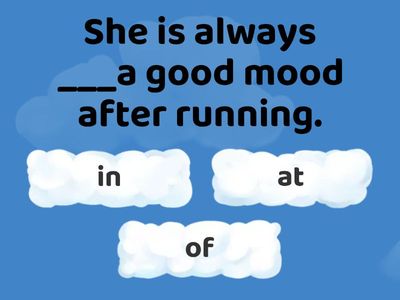 Prepositios (in a good mood, spend on, by mistake, on purpose, wait for,afraid of)