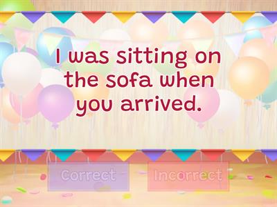 True or False - Past Simple or Past Continuous?