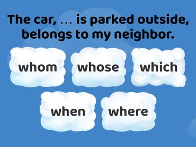 3 who/which/whose/what/that/ when/ where/how