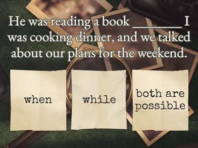 When or while past simple / past continuous 