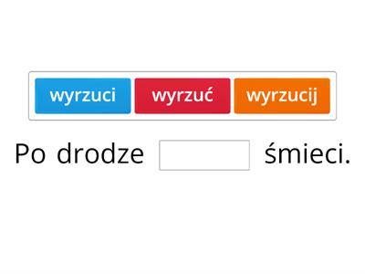 Uzupełnij zdania odpowiednimi formami czasowników.