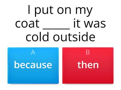 Conjunctions:  because or then