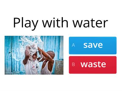 Water: Save or Waste