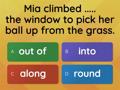 KB4 U7 Out of / into / round/along