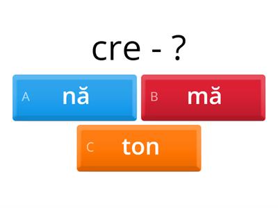 Alege silaba finală pentru  a forma un cuvânt