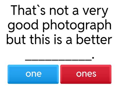 Complete the Gaps with ONE or ONES