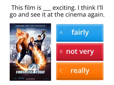 very, really, fairly, not exactly, extremely