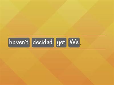 Present perfect: already, just and yet