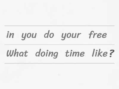 Unit 4: Free time activities: Sắp xếp thành câu hoàn chỉnh