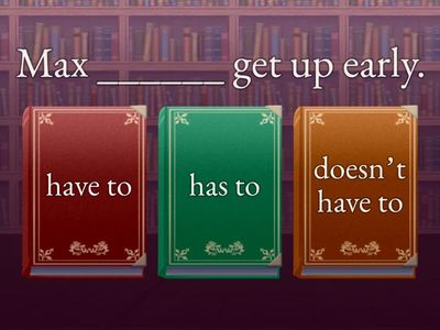 Have to / Has to / Doesn’t have to — Max & Amy